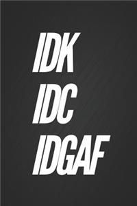 Idk IDC Idgaf