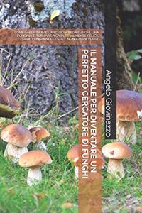 Manuale Per Diventare Un Perfetto Cercatore Di Funghi