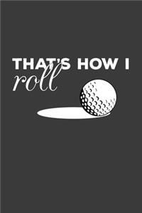 That's How I Roll