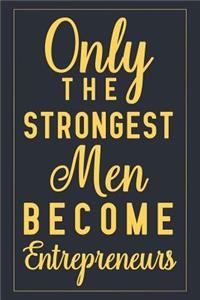 Only The Strongest Men Become Entrepreneurs