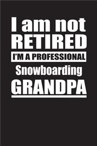 I Am Not Retired I'm A Professional Snowboarding Grandpa