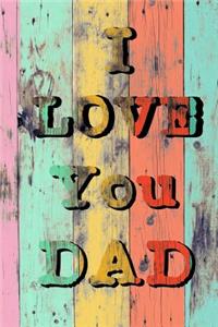 I Love You Dad: Father's Day Notebook, Thank You Gift For Dad (Lined Notebook) (Wood Design Cover)