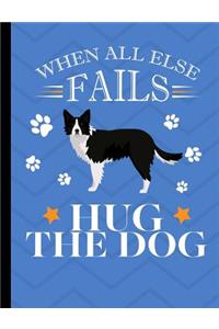 When All Else Fails Hug The Dog