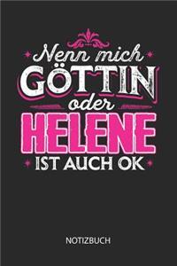 Nenn mich Göttin oder - Helene - ist auch OK - Notizbuch