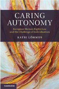 Caring Autonomy: European Human Rights Law and the Challenge of Individualism