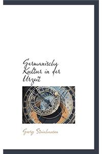 Germanische Kultur in Der Urzeit