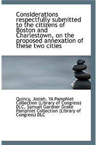 Considerations Respectfully Submitted to the Citizens of Boston and Charlestown, on the Proposed Ann