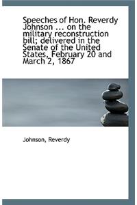 Speeches of Hon. Reverdy Johnson ... on the Military Reconstruction Bill; Delivered in the Senate of