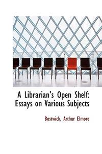 A Librarian's Open Shelf: Essays on Various Subjects