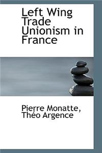 Left Wing Trade Unionism in France