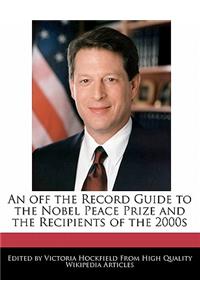 An Off the Record Guide to the Nobel Peace Prize and the Recipients of the 2000s