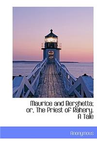Maurice and Berghetta; Or, the Priest of Rahery. a Tale