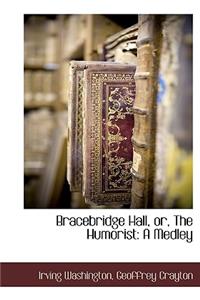 Bracebridge Hall, or, The Humorist