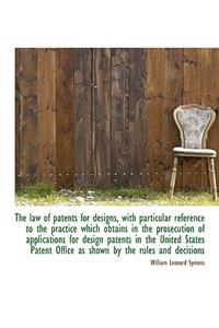 The Law of Patents for Designs, with Particular Reference to the Practice Which Obtains in the Prose