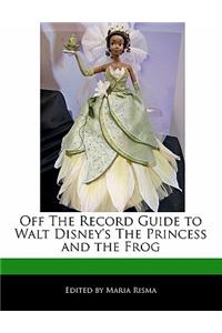 Off the Record Guide to Walt Disney's the Princess and the Frog