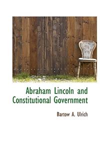 Abraham Lincoln and Constitutional Government