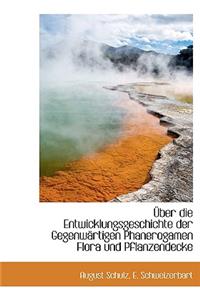 Uber Die Entwicklungsgeschichte Der Gegenwartigen Phanerogamen Flora Und Pflanzendecke