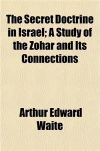The Secret Doctrine in Israel; A Study of the Zohar and Its Connections