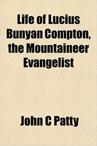 Life of Lucius Bunyan Compton, the Mountaineer Evangelist