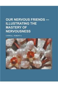 Our Nervous Friends - Illustrating the Mastery of Nervousness