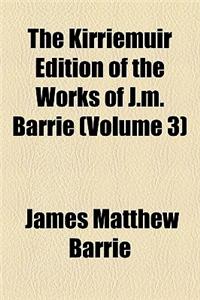 The Kirriemuir Edition of the Works of J.M. Barrie (Volume 3)