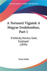 A Torteneti Vigjatek A Magyar Irodalomban, Part 1: Kisfaludy, Kovacs, Gaal, Szigligeti (1894)