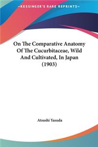 On the Comparative Anatomy of the Cucurbitaceae, Wild and Cultivated, in Japan (1903)