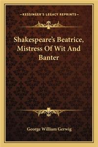 Shakespeare's Beatrice, Mistress of Wit and Banter