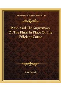 Plato And The Supremacy Of The Final In Place Of The Efficient Cause