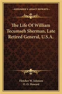 The Life Of William Tecumseh Sherman, Late Retired General, U.S.A.