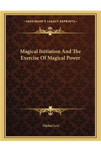 Magical Initiation and the Exercise of Magical Power