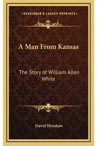 Man From Kansas: The Story of William Allen White