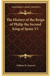 The History of the Reign of Philip the Second King of Spain V1