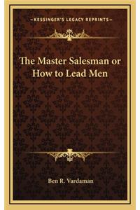 The Master Salesman or How to Lead Men