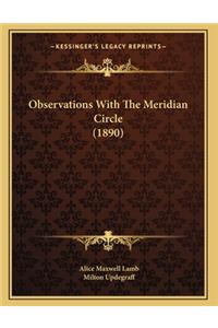 Observations With The Meridian Circle (1890)