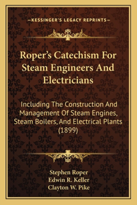 Roper's Catechism for Steam Engineers and Electricians