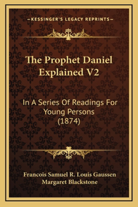 The Prophet Daniel Explained V2