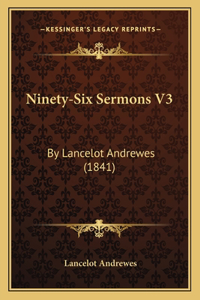 Ninety-Six Sermons V3