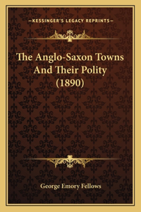 Anglo-Saxon Towns And Their Polity (1890)