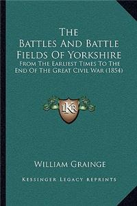 Battles And Battle Fields Of Yorkshire