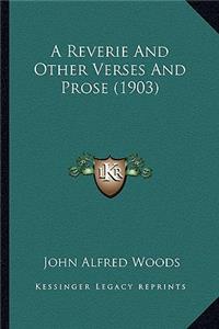 Reverie And Other Verses And Prose (1903)