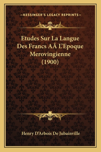 Etudes Sur La Langue Des Francs AÂ L'Epoque Merovingienne (1900)