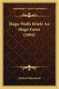 Hugo Wolfs Briefe An Hugo Faisst (1904)