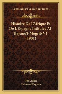 Histoire De L'Afrique Et De L'Espagne Intitulee Al-Bayano'l-Mogrib V1 (1901)