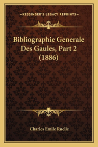 Bibliographie Generale Des Gaules, Part 2 (1886)