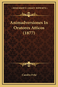 Animadversiones In Oratores Atticos (1877)