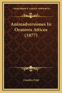 Animadversiones In Oratores Atticos (1877)