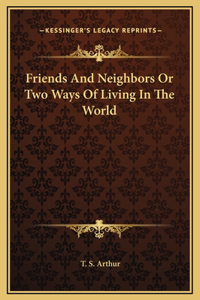 Friends And Neighbors Or Two Ways Of Living In The World