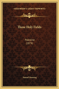 Those Holy Fields