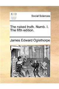 The Naked Truth. Numb. I. the Fifth Edition.